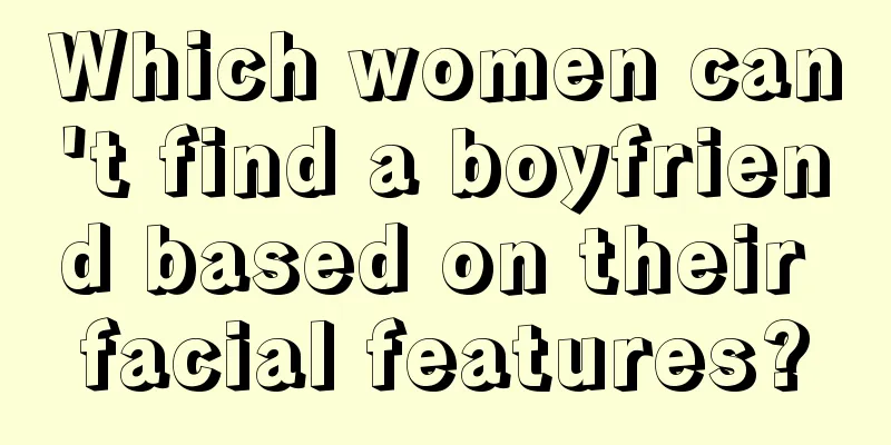 Which women can't find a boyfriend based on their facial features?