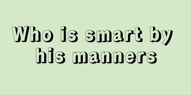 Who is smart by his manners