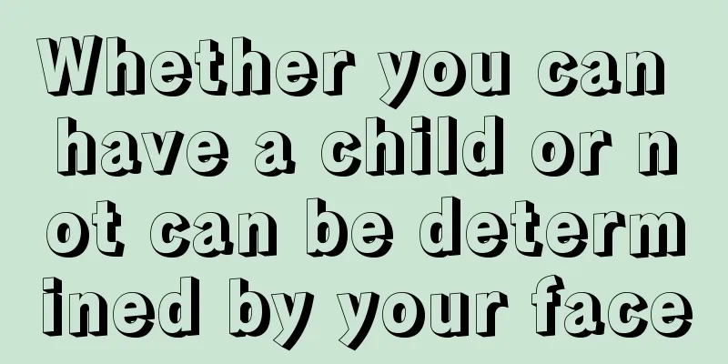 Whether you can have a child or not can be determined by your face