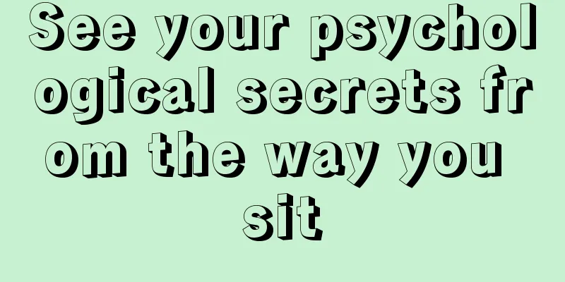 See your psychological secrets from the way you sit