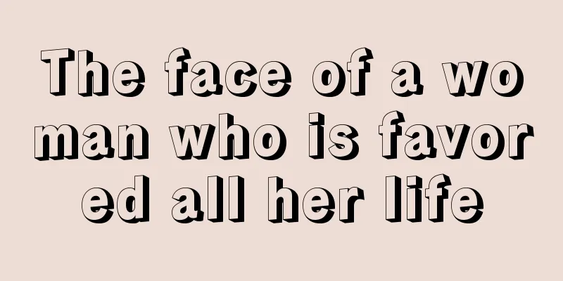 The face of a woman who is favored all her life