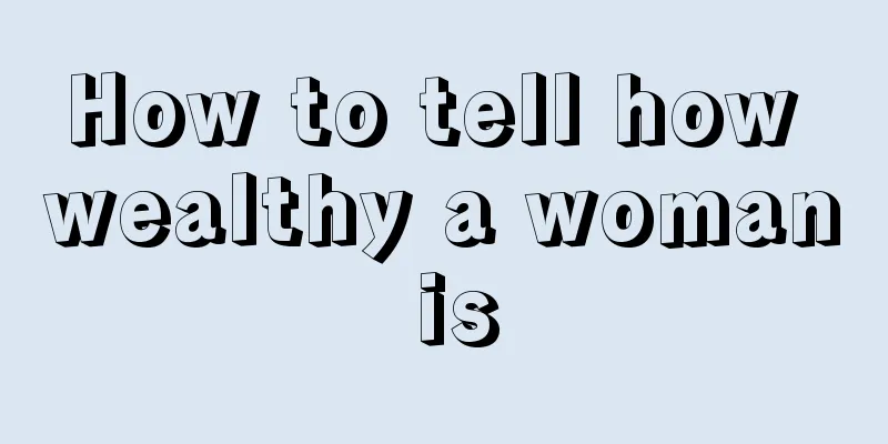 How to tell how wealthy a woman is