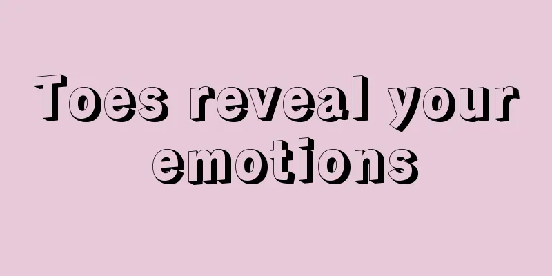 Toes reveal your emotions