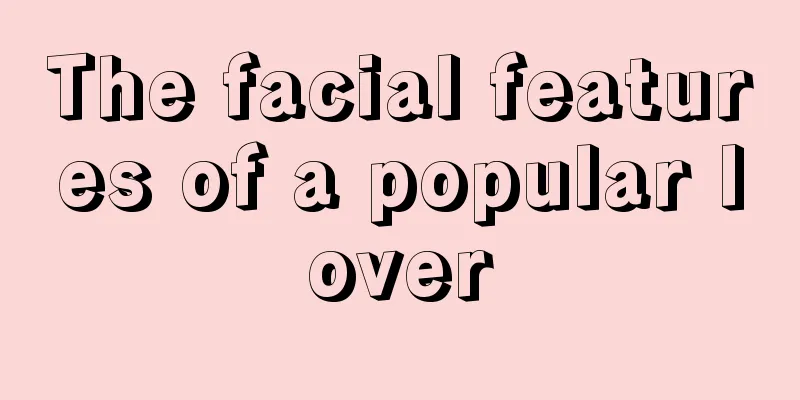 The facial features of a popular lover