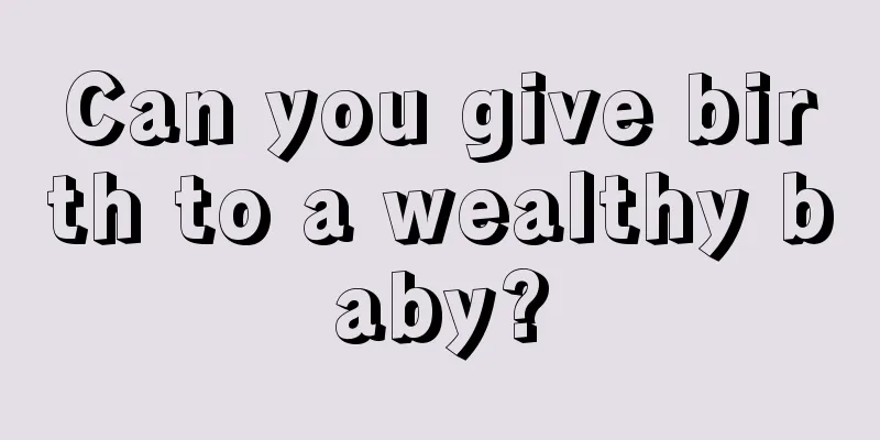 Can you give birth to a wealthy baby?