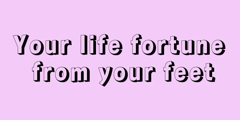 Your life fortune from your feet