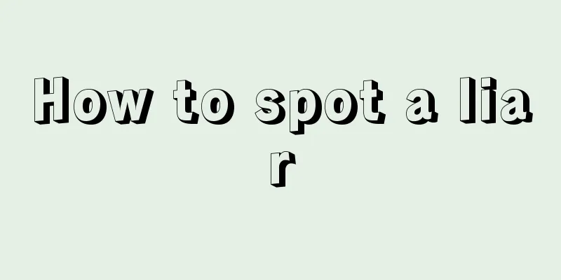 How to spot a liar