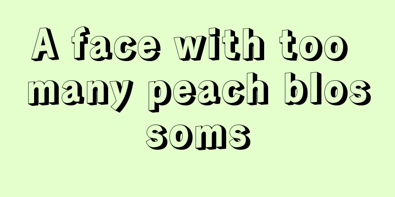 A face with too many peach blossoms
