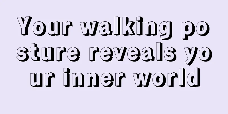 Your walking posture reveals your inner world