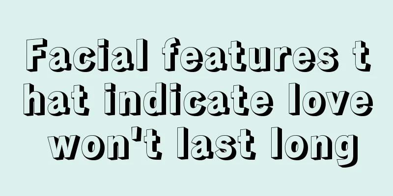 Facial features that indicate love won't last long