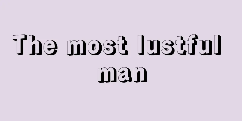 The most lustful man
