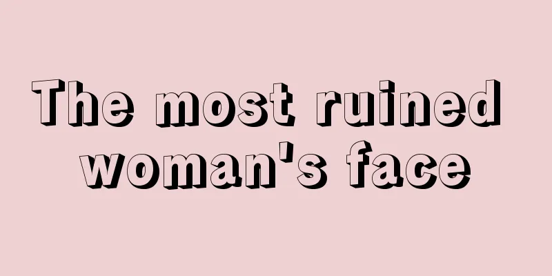 The most ruined woman's face