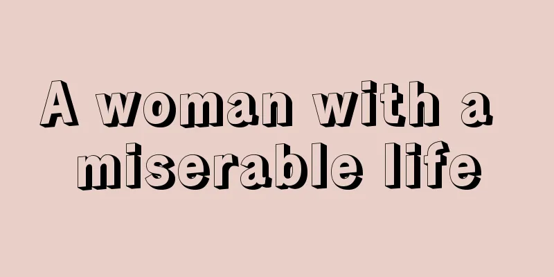 A woman with a miserable life
