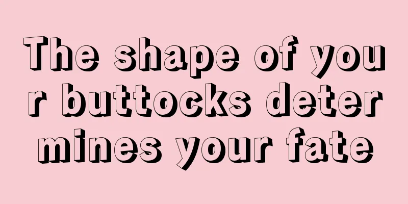 The shape of your buttocks determines your fate