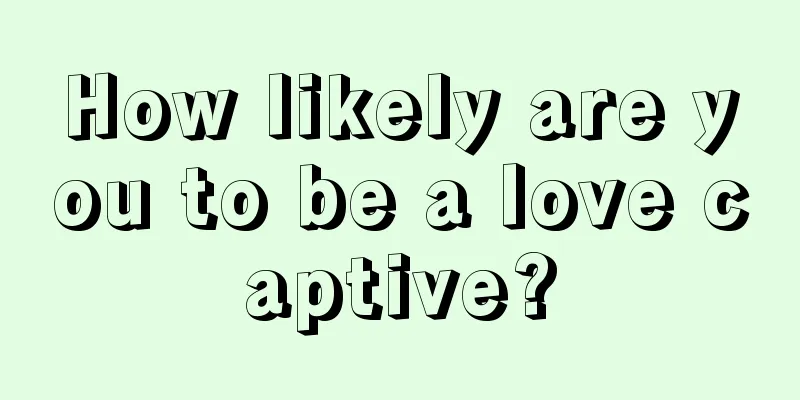 How likely are you to be a love captive?