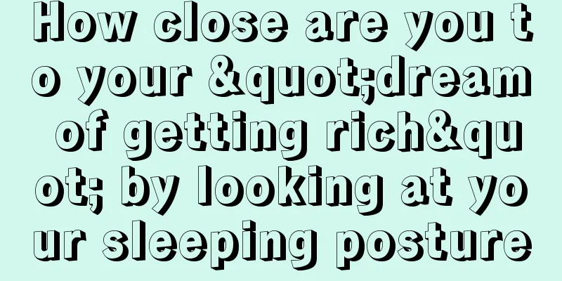 How close are you to your "dream of getting rich" by looking at your sleeping posture