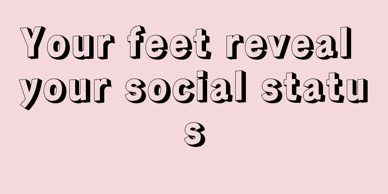 Your feet reveal your social status