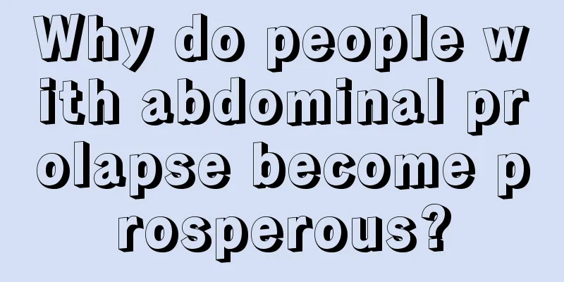 Why do people with abdominal prolapse become prosperous?