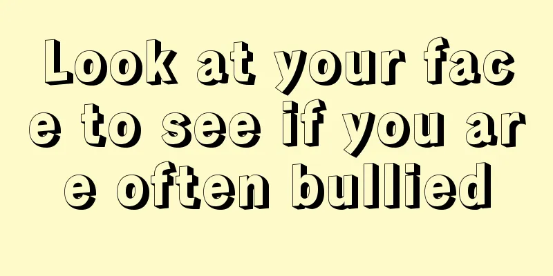 Look at your face to see if you are often bullied