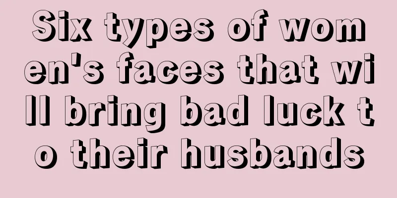 Six types of women's faces that will bring bad luck to their husbands