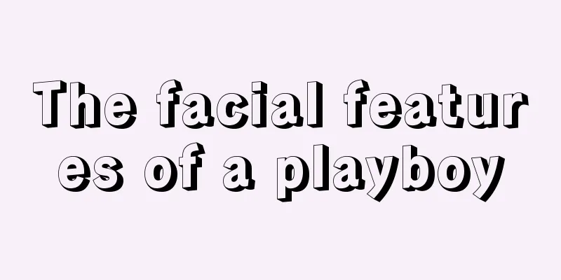 The facial features of a playboy