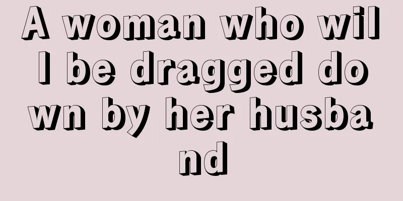 A woman who will be dragged down by her husband