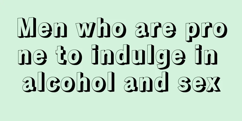Men who are prone to indulge in alcohol and sex