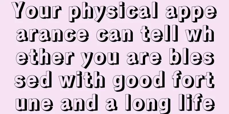 Your physical appearance can tell whether you are blessed with good fortune and a long life