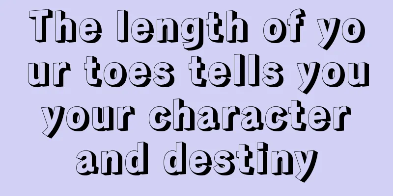 The length of your toes tells you your character and destiny