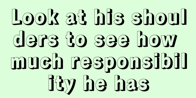 Look at his shoulders to see how much responsibility he has