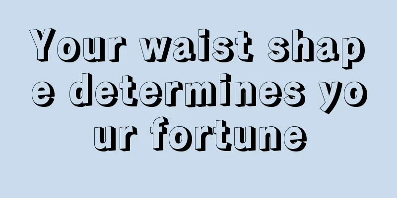 Your waist shape determines your fortune