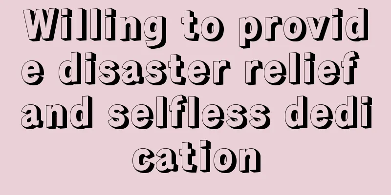 Willing to provide disaster relief and selfless dedication