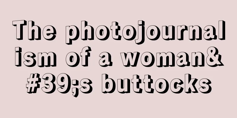 The photojournalism of a woman's buttocks