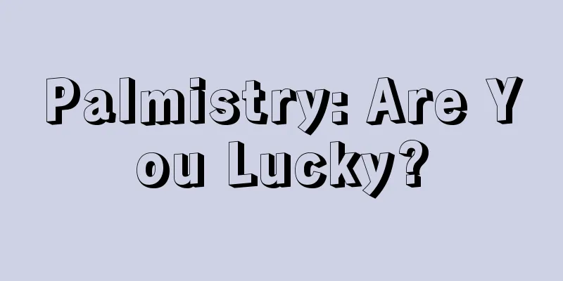 Palmistry: Are You Lucky?