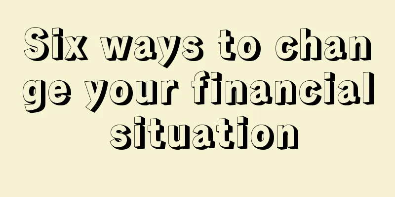 Six ways to change your financial situation