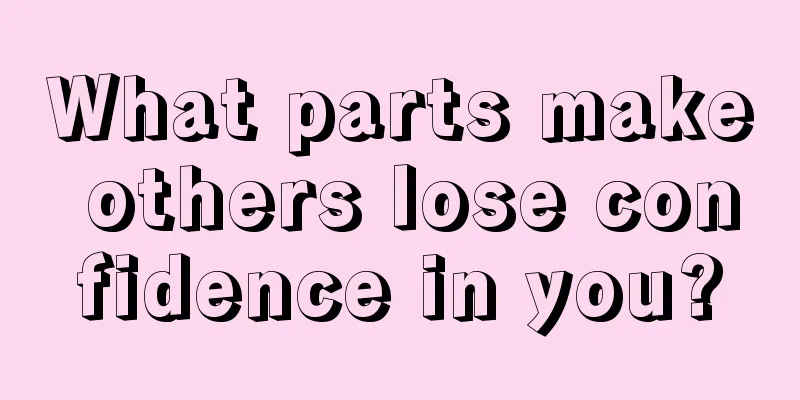What parts make others lose confidence in you?