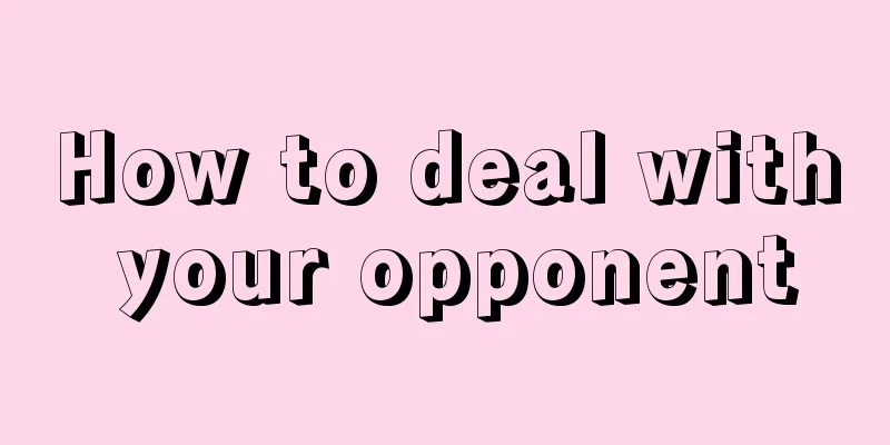 How to deal with your opponent