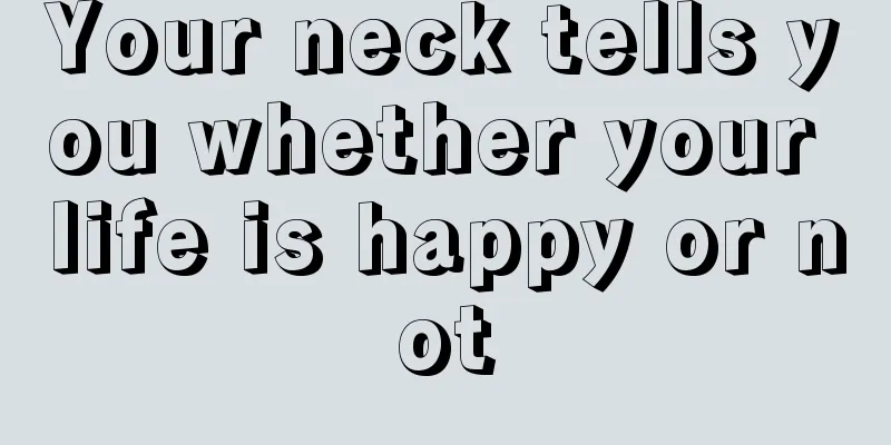Your neck tells you whether your life is happy or not