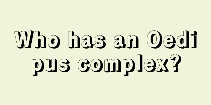 Who has an Oedipus complex?