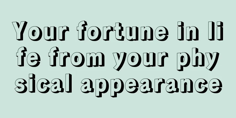 Your fortune in life from your physical appearance