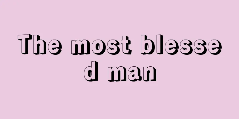 The most blessed man