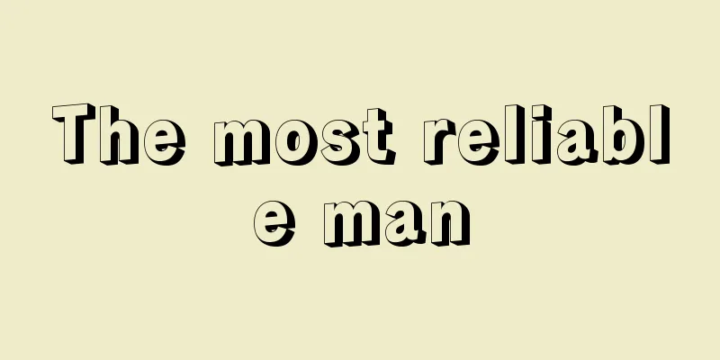 The most reliable man