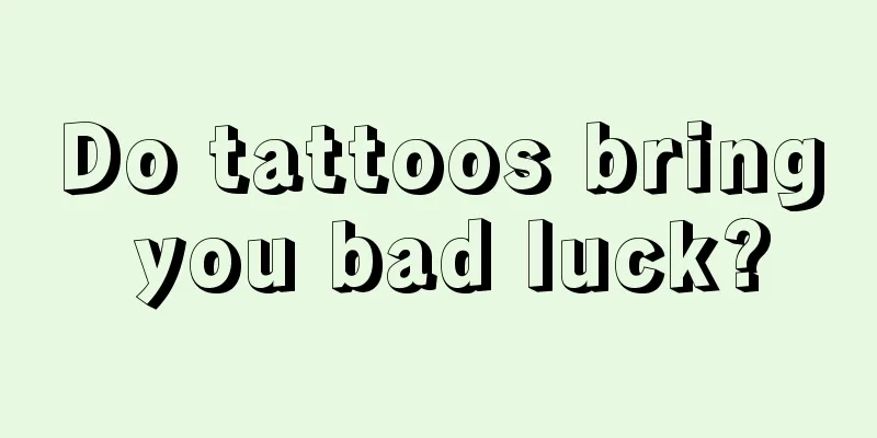 Do tattoos bring you bad luck?