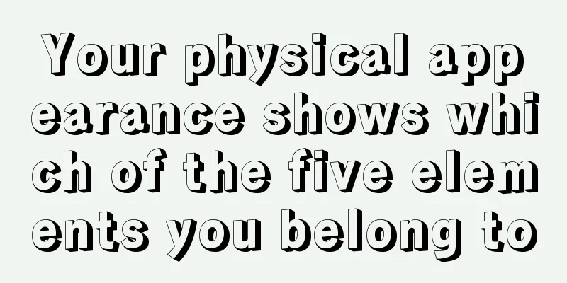 Your physical appearance shows which of the five elements you belong to