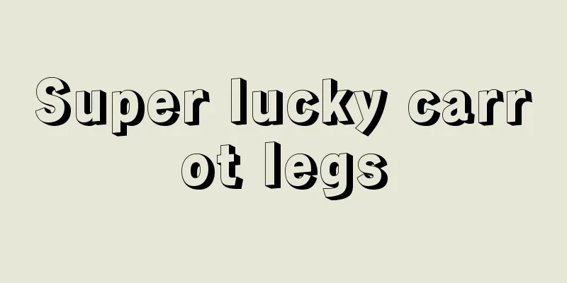 Super lucky carrot legs