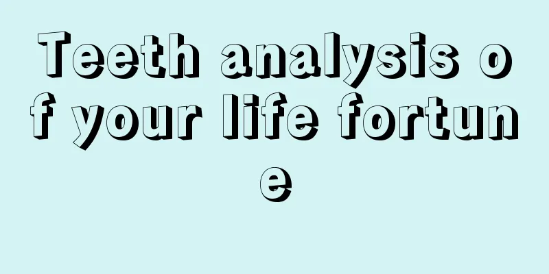 Teeth analysis of your life fortune