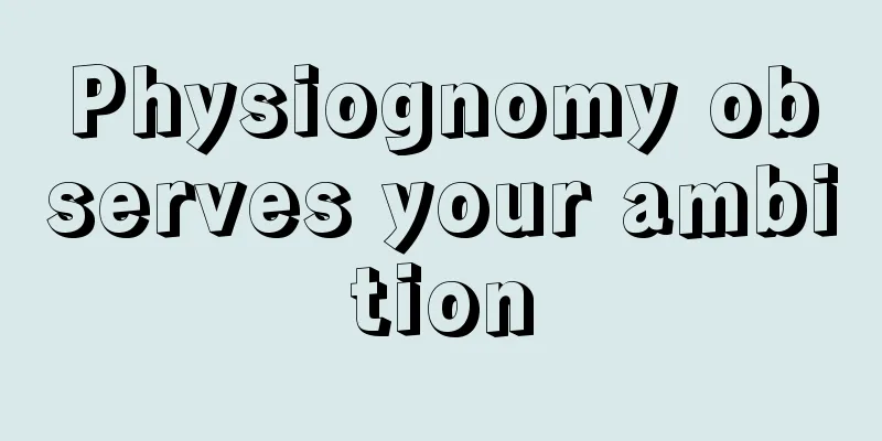 Physiognomy observes your ambition