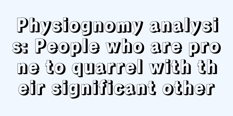Physiognomy analysis: People who are prone to quarrel with their significant other