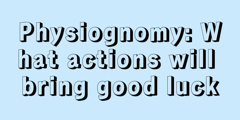 Physiognomy: What actions will bring good luck