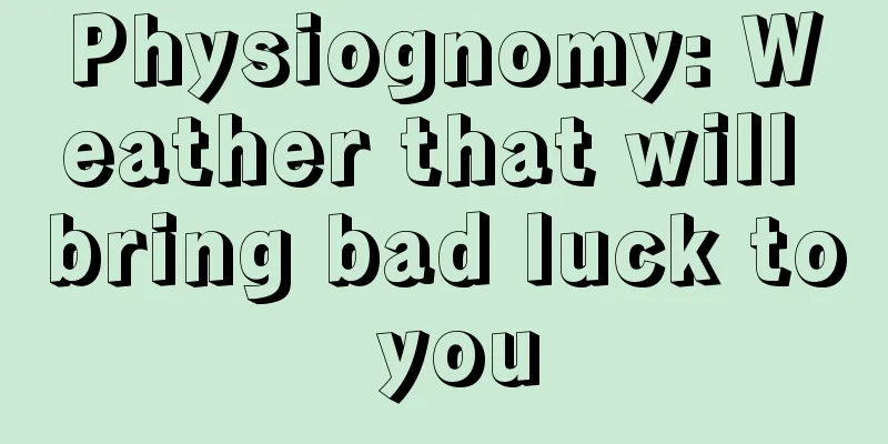Physiognomy: Weather that will bring bad luck to you